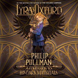 His Dark Materials: Lyra's Oxford, Philip Pullman