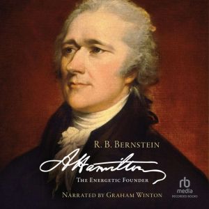 Hamilton: The Energetic Founder, R.B. Bernstein