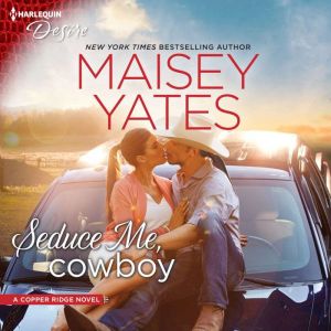 Seduce Me, Cowboy: (Copper Ridge), Maisey Yates