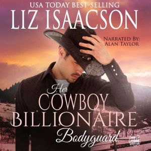 Her Cowboy Billionaire Bodyguard: A Whittaker Brothers Novel, Liz Isaacson