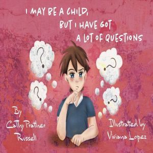I May Be A Child But, I Have Got A Lot Of Questions, Cathy  Russell
