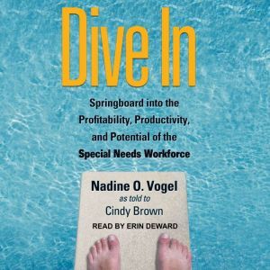 Dive In: Springboard into the Profitability, Productivity, and Potential of the Special Needs Workforce, Nadine O. Vogel