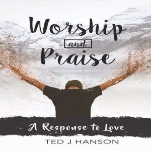 Worship and Praise: A Response to Love, Ted J. Hanson