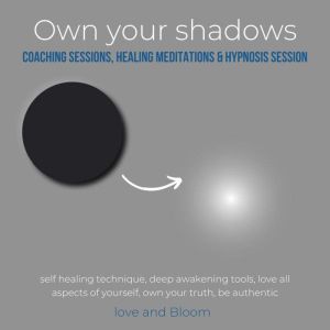 Own your shadows coaching sessions, healing meditations & hypnosis session: self healing technique, deep awakening tools, love all aspects of yourself, own your truth, be authentic, LoveAndBloom