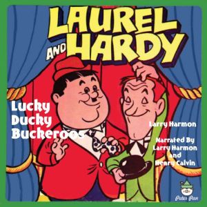 Laurel & Hardy - Lucky Ducky Buckeroos, Larry Harmon