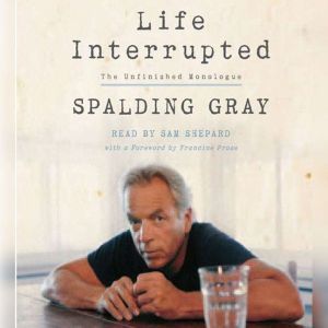 Life Interrupted: The Unfinished Monologue, Spalding Gray