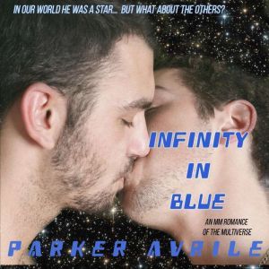 Infinity in Blue: An MM Romance of the Multiverse, Parker Avrile