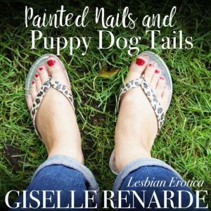 Painted Nails and Puppy Dog Tails: Lesbian Erotica, Giselle Renarde
