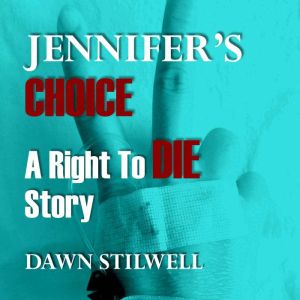Jennifer's Choice: A Right to Die Story, Dawn Stilwell