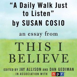 A Daily Walk Just to Listen: A This I Believe Essay, Susan Cosio