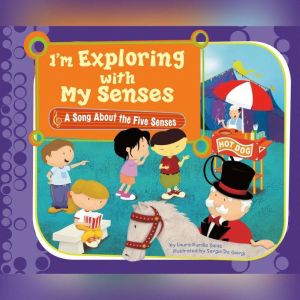 I'm Exploring with My Senses: A Song About the Five Senses, Laura Purdie Salas