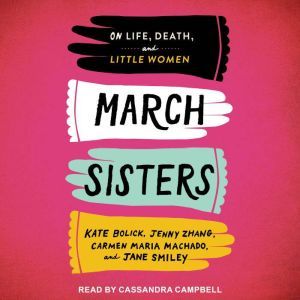 March Sisters: On Life, Death, and Little Women, Kate Bolick