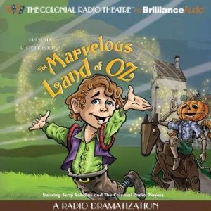 The Marvelous Land of Oz: A Radio Dramatization, L. Frank Baum