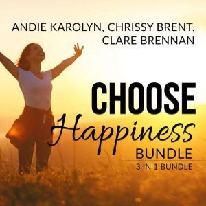 Choose Happiness Bundle: 3 in 1 Bundle, The Happiness Plan, The Happiness Advantage, and How Happiness Happens, Andie Karolyn