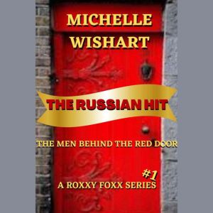 The Russian Hit: The Men Behind the Red Door, Michelle Wishart