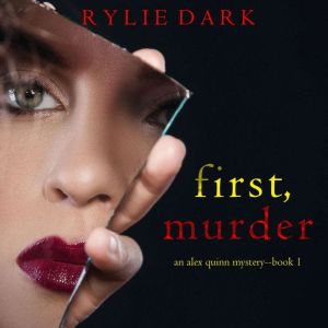 First, Murder 
, Rylie Dark