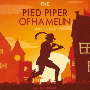 The Pied Piper of Hamelin: And Other Tales, Geoffrey Thomas
