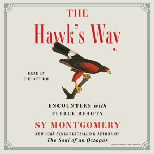 The Hawk's Way: Encounters with Fierce Beauty, Sy Montgomery