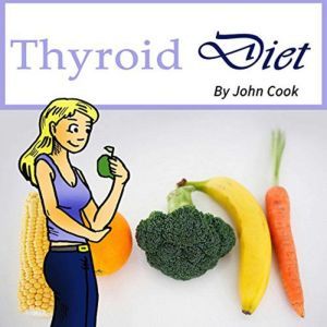 Thyroid Diet: Lose Weight Fast and Control Your Metabolism Despite Hypothyroidism, John Cook