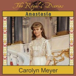 Anastasia: The Last Grand Duchess, Carolyn Meyer