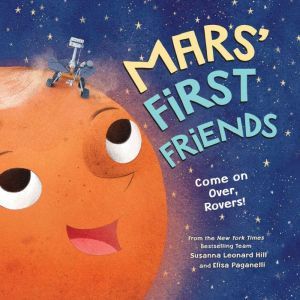 Mars' First Friends: Come on Over, Rovers!, Susanna Leonard Hill