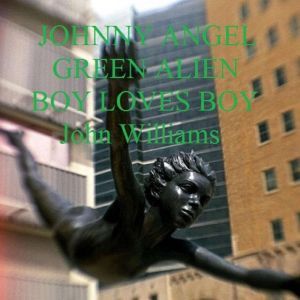 Johnny Angel Green Alien Boy Loves Boy, John Wiliams