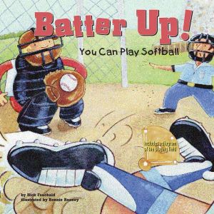 Batter Up!: You Can Play Softball, Nick Fauchald