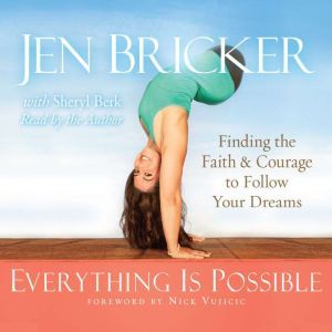 Everything Is Possible: Finding the Faith and Courage to Follow Your Dreams, Jen Bricker