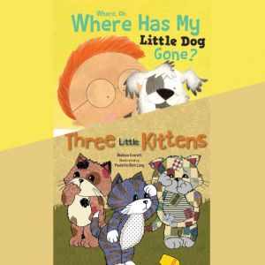 Where, Oh, Where Has My Little Dog Gone?; & Three Little Kittens, Melissa Everett