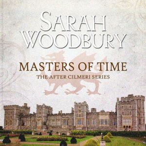 Masters of Time: The After Cilmeri Series, Sarah Woodbury