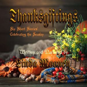 Thanksgiftings: Six Short Stories Celebrating the Season, Linda Mooney