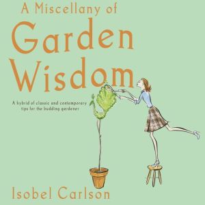 A Miscellany of Garden Wisdom, Isobel Carlson