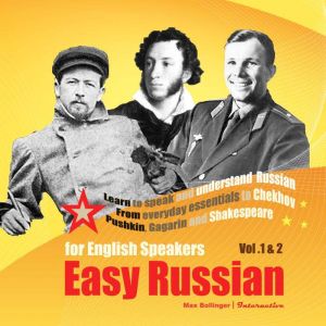 Easy Russian for English Speakers: From everyday essentials to Chekhov, Pushkin, Gagarin and Shakespeare, Max Bollinger
