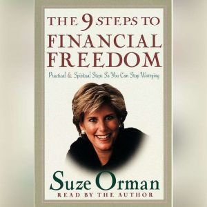 The 9 Steps to Financial Freedom: Practical and Spiritual Steps So You Can Stop Worrying, Suze Orman