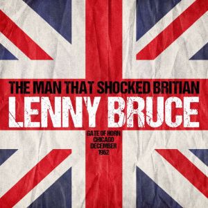 The Man That Shocked Britain: Gate of Horn, Chicago, December 1962, Lenny Bruce