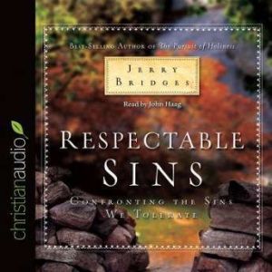 Respectable Sins: Confronting the Sins We Tolerate, Jerry Bridges