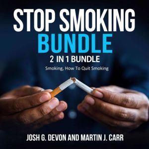 Stop Smoking Bundle: 2 in 1 Bundle, Smoking, How To Quit Smoking, Josh G. Devon and Martin J. Carr