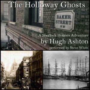The Holloway Ghosts: A Sherlock Holmes Adventure, Hugh Ashton