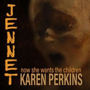 JENNET: now she wants the children, Karen Perkins