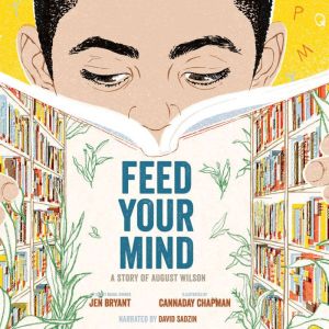 Feed Your Mind: A Story of August Wilson, Jen Bryant