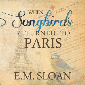 When Songbirds Returned to Paris: n/a, E.M. Sloan
