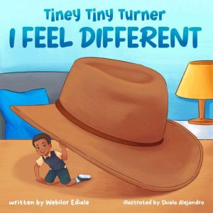 Tiney Tiny Turner I Feel Different: An Inspirational and Educational Children's Picture Book about Diversity, Inclusion, Love and Friendship (An Emotions and Feelings Book), Webilor Ediale