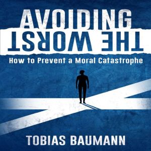 Avoiding the Worst: How to Prevent a Moral Catastrophe, Tobias Baumann