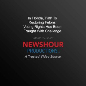 In Florida, Path To Restoring Felons' Voting Rights Has Been Fraught With Challenge, PBS NewsHour