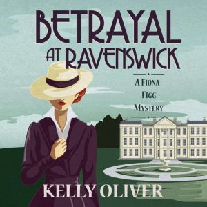 Betrayal at Ravenswick: A Fiona Figg Mystery, Kelly Oliver