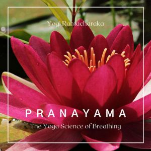 Pranayama: The Yoga Science of Breathing, Yogi Ramacharaka