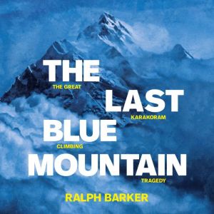 The Last Blue Mountain: The great Karakoram climbing tragedy, Ralph Barker