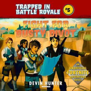 Fight for Dusty Divot: An Unofficial Fortnite Adventure Novel, Devin Hunter