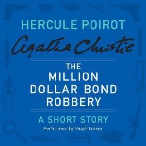 The Million Dollar Bond Robbery: A Hercule Poirot Short Story, Agatha Christie