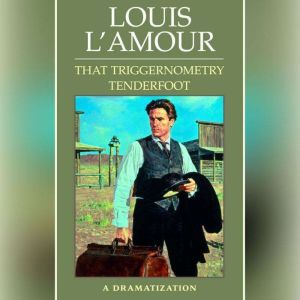 That Triggernometry Tenderfoot: A Dramatization, Louis L'Amour